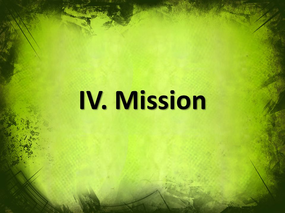 IV. Mission
