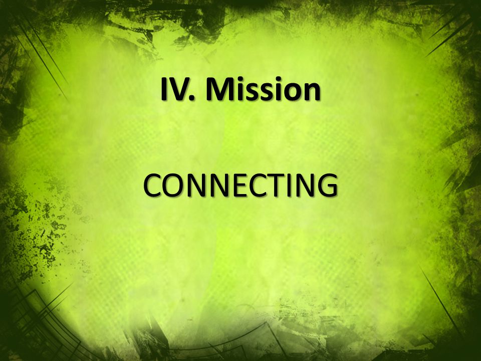 IV. Mission CONNECTING