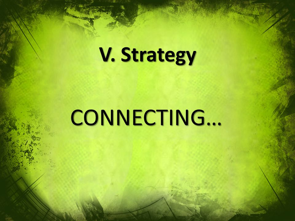 V. Strategy CONNECTING…