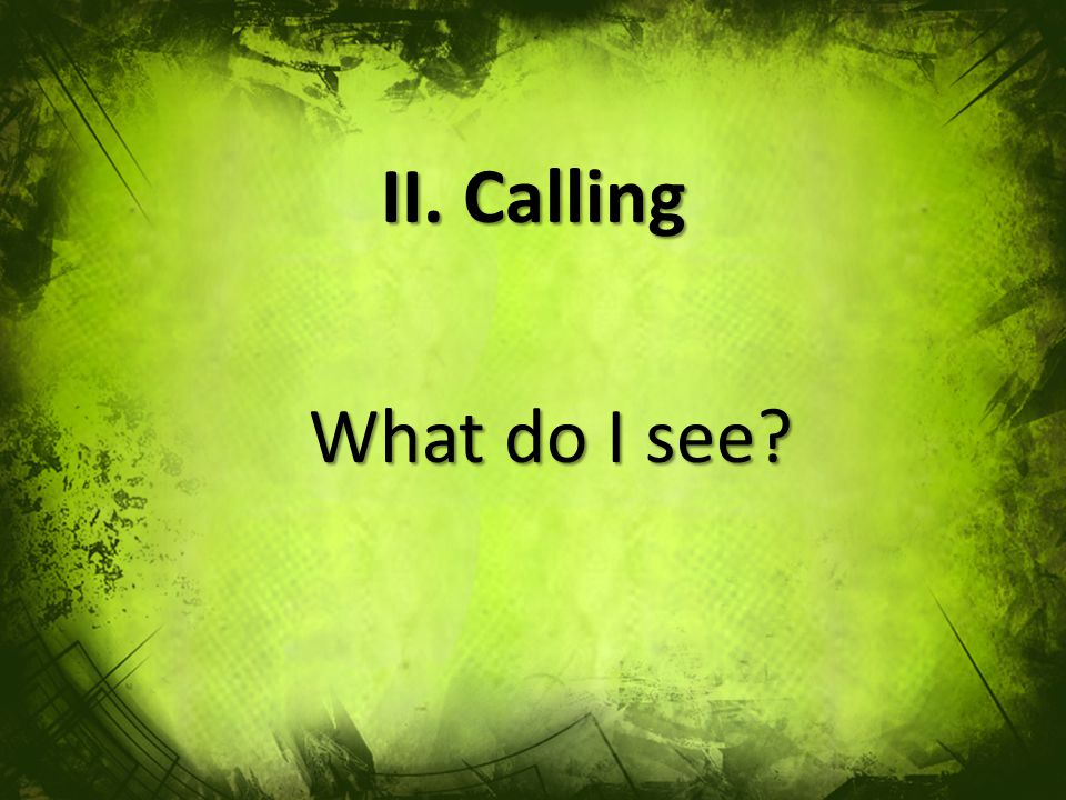 II. Calling What do I see