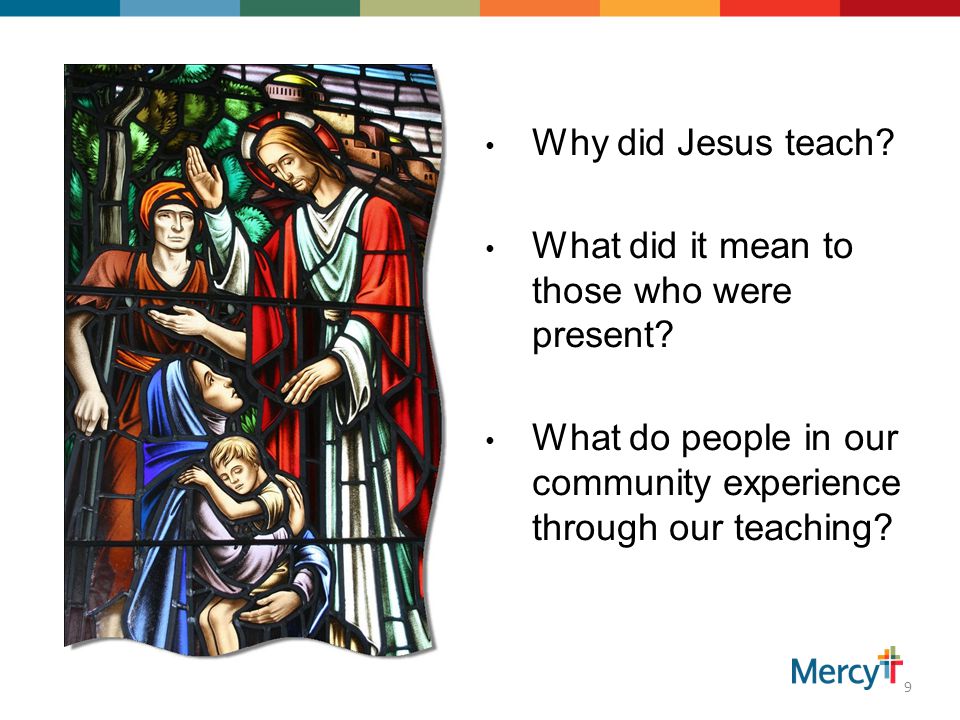 Why did Jesus teach. What did it mean to those who were present.