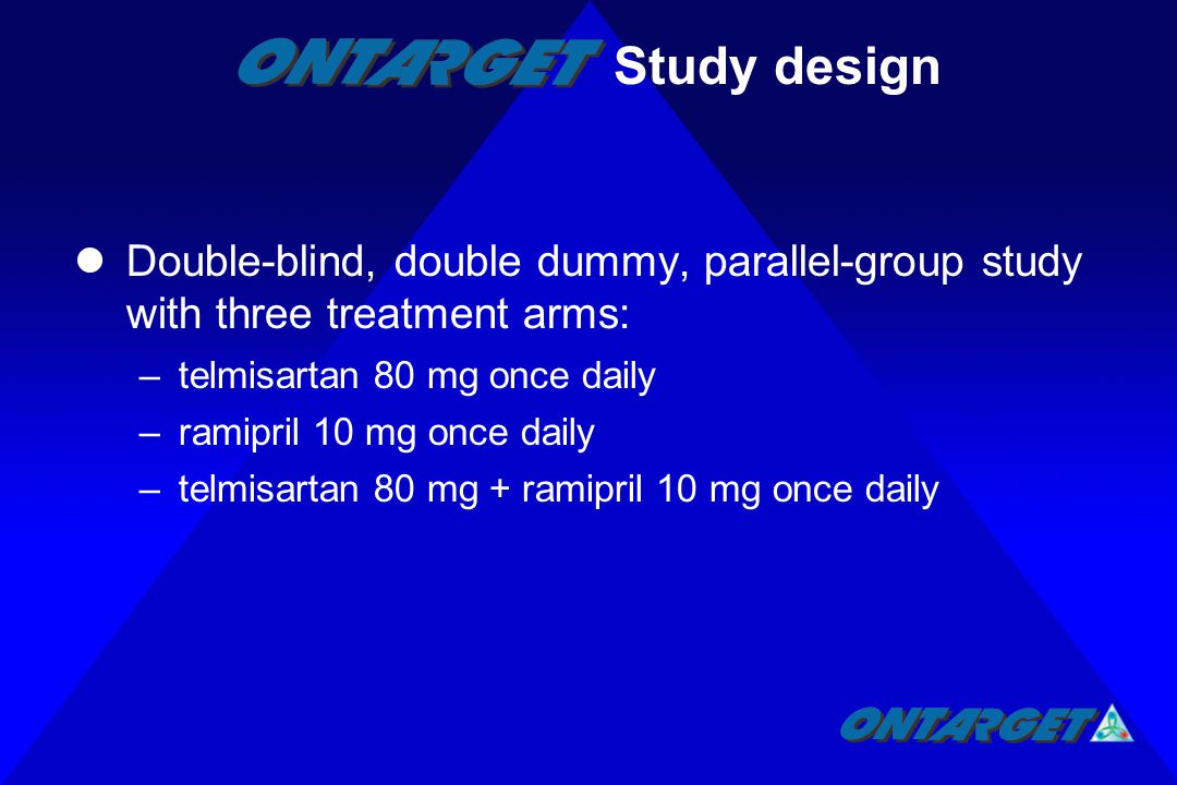 Double-blind, double dummy, parallel-group study with three treatment arms: –telmisartan 80 mg once daily –ramipril 10 mg once daily –telmisartan 80 mg + ramipril 10 mg once daily Study design