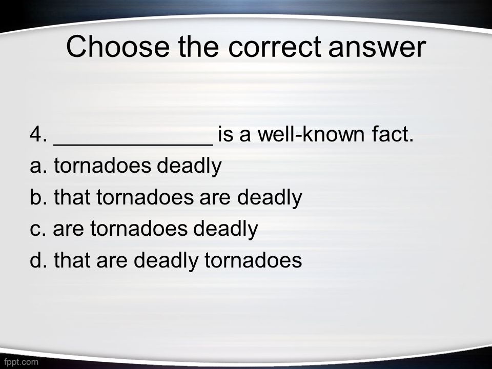 Choose the correct answer 4. _____________ is a well-known fact.