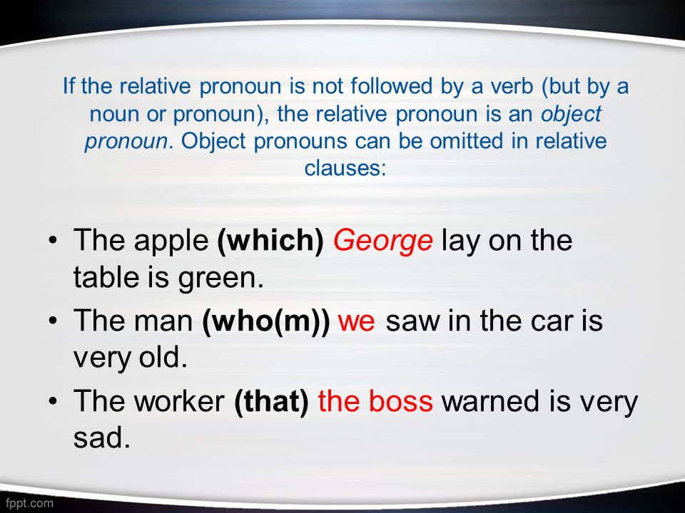 If the relative pronoun is not followed by a verb (but by a noun or pronoun), the relative pronoun is an object pronoun.