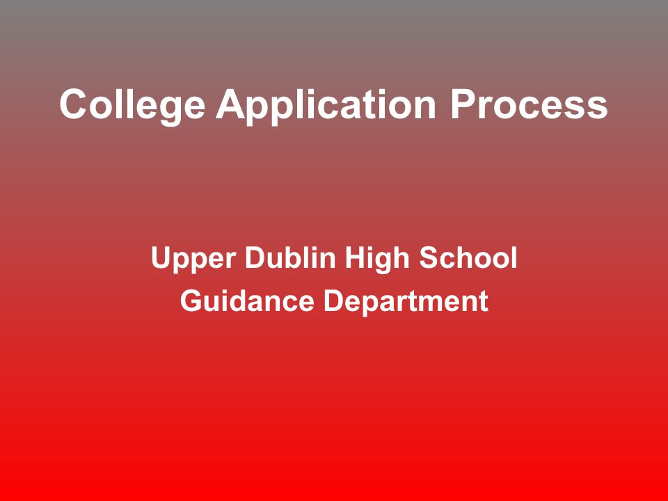 College Application Process Upper Dublin High School Guidance Department