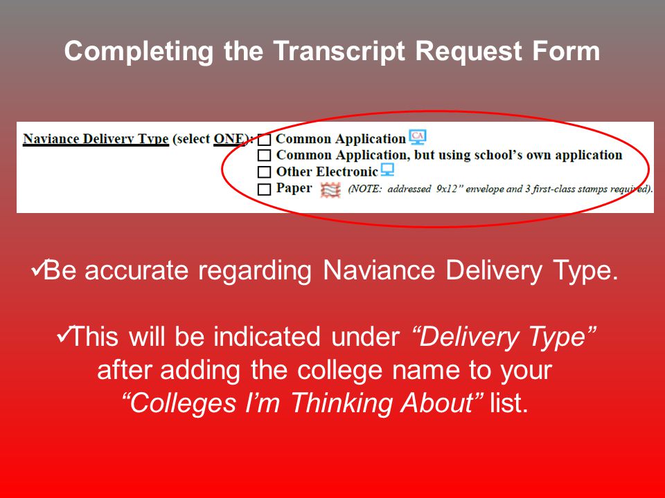 Completing the Transcript Request Form Be accurate regarding Naviance Delivery Type.