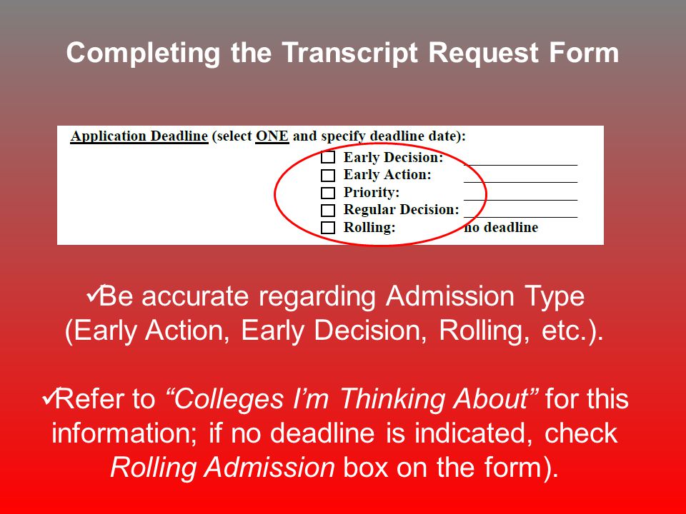 Completing the Transcript Request Form Be accurate regarding Admission Type (Early Action, Early Decision, Rolling, etc.).