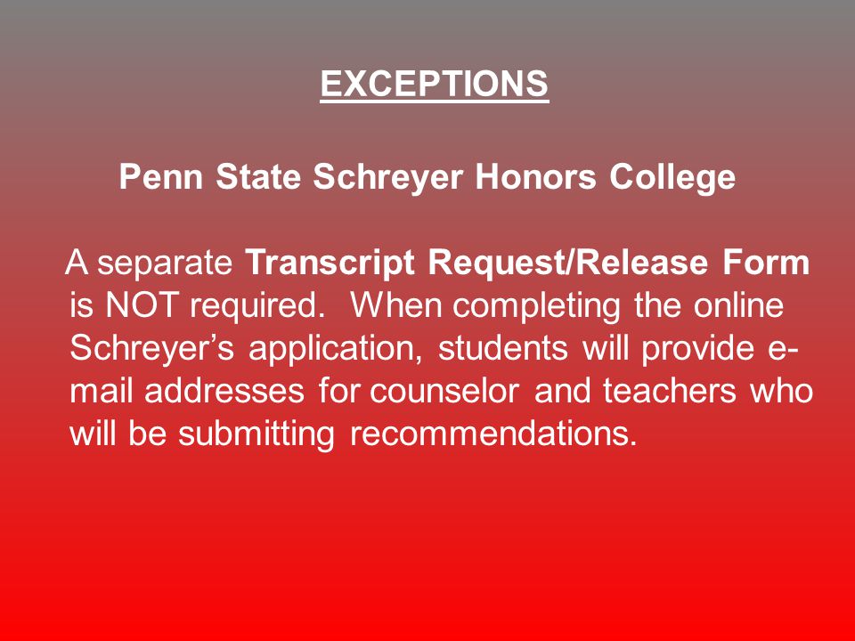 Penn State Schreyer Honors College A separate Transcript Request/Release Form is NOT required.