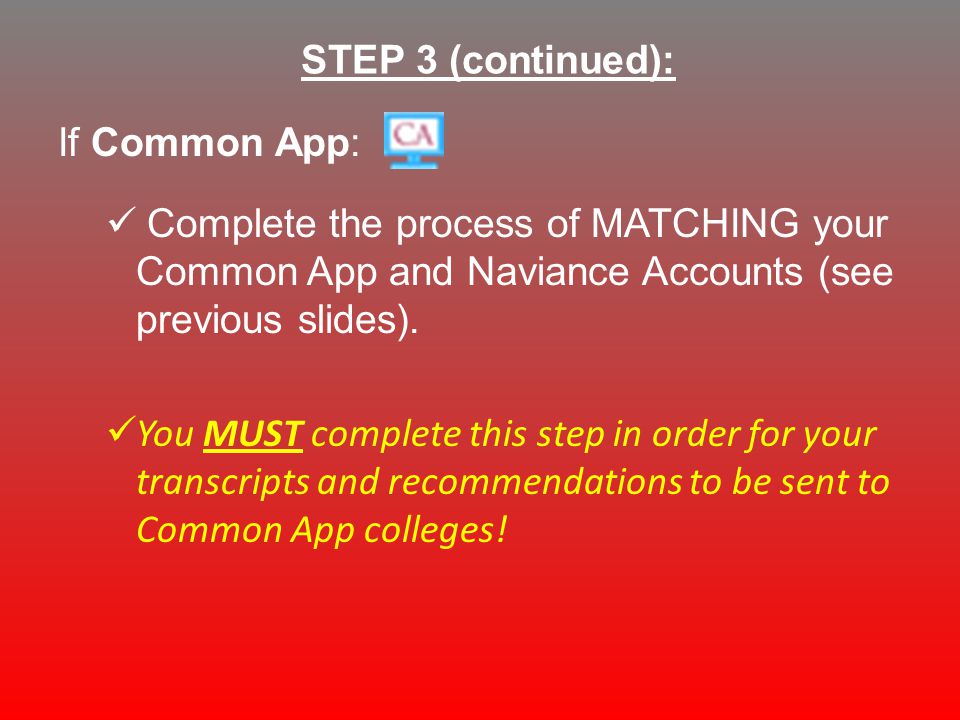 If Common App: Complete the process of MATCHING your Common App and Naviance Accounts (see previous slides).