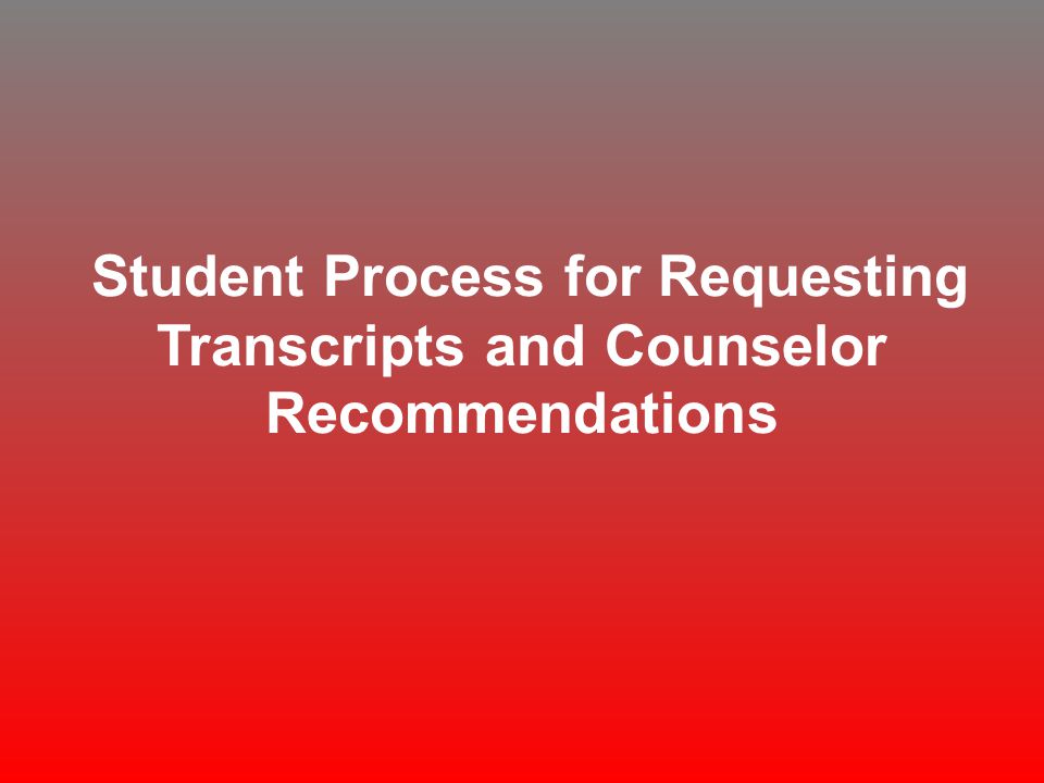 Student Process for Requesting Transcripts and Counselor Recommendations
