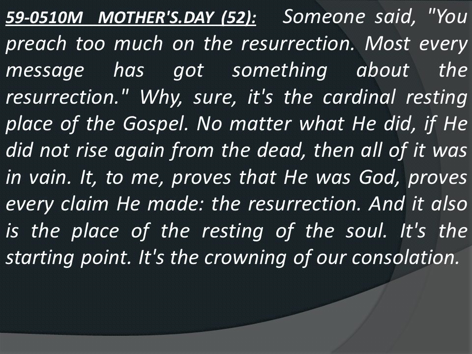 M MOTHER S.DAY (52): Someone said, You preach too much on the resurrection.