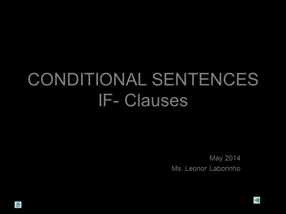 CONDITIONAL SENTENCES IF- Clauses May 2014 Ms. Leonor Laborinho