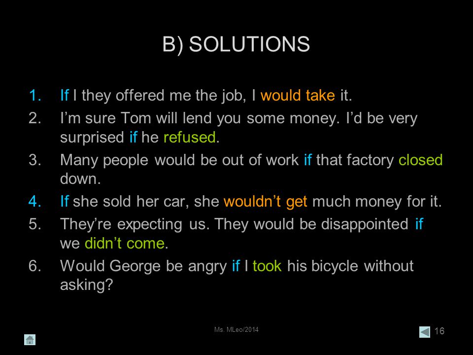 Ms. MLeo/ B) SOLUTIONS 1.If I they offered me the job, I would take it.