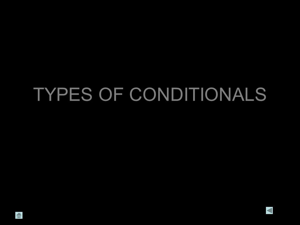 TYPES OF CONDITIONALS
