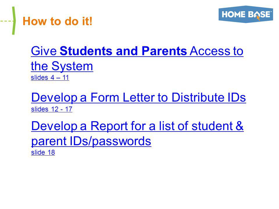 Give Students and Parents Access to the System slides 4 – 11 Develop a Form Letter to Distribute IDs slides How to do it.