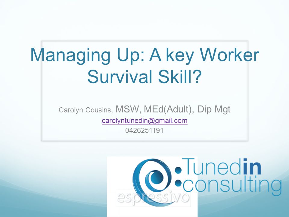 Managing Up: A key Worker Survival Skill.