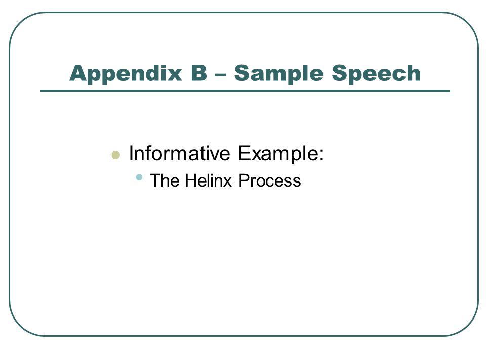Appendix B – Sample Speech Informative Example: The Helinx Process