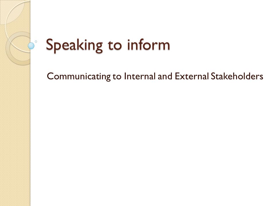 Speaking to inform Communicating to Internal and External Stakeholders