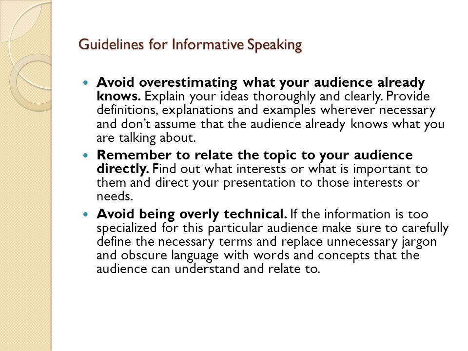 Guidelines for Informative Speaking Avoid overestimating what your audience already knows.