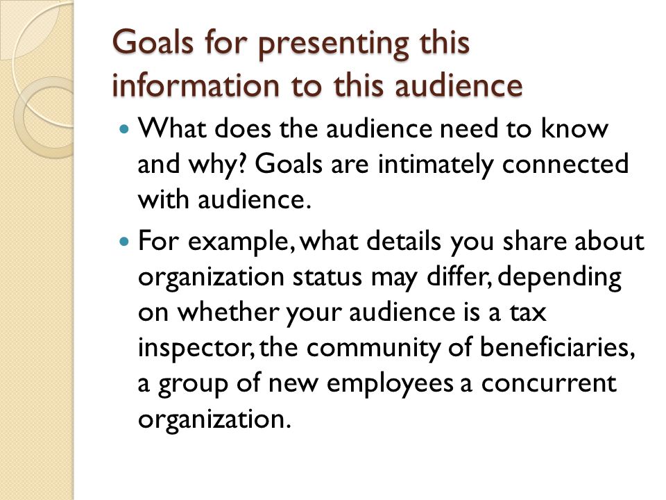 Goals for presenting this information to this audience What does the audience need to know and why.