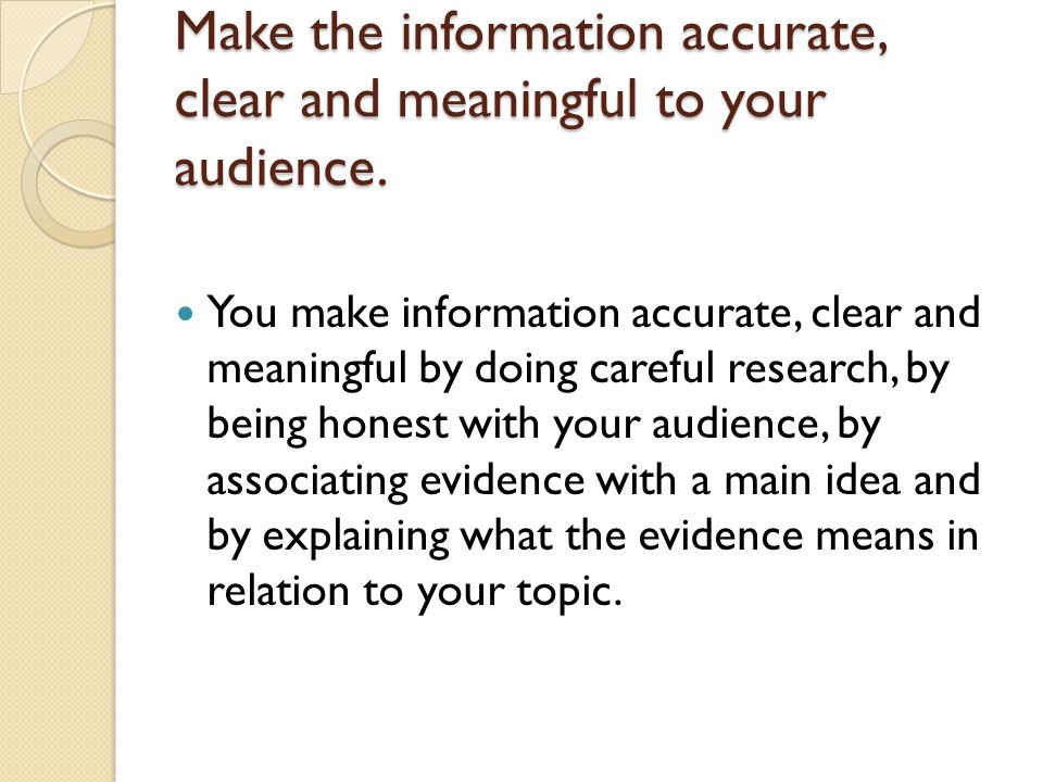 Make the information accurate, clear and meaningful to your audience.