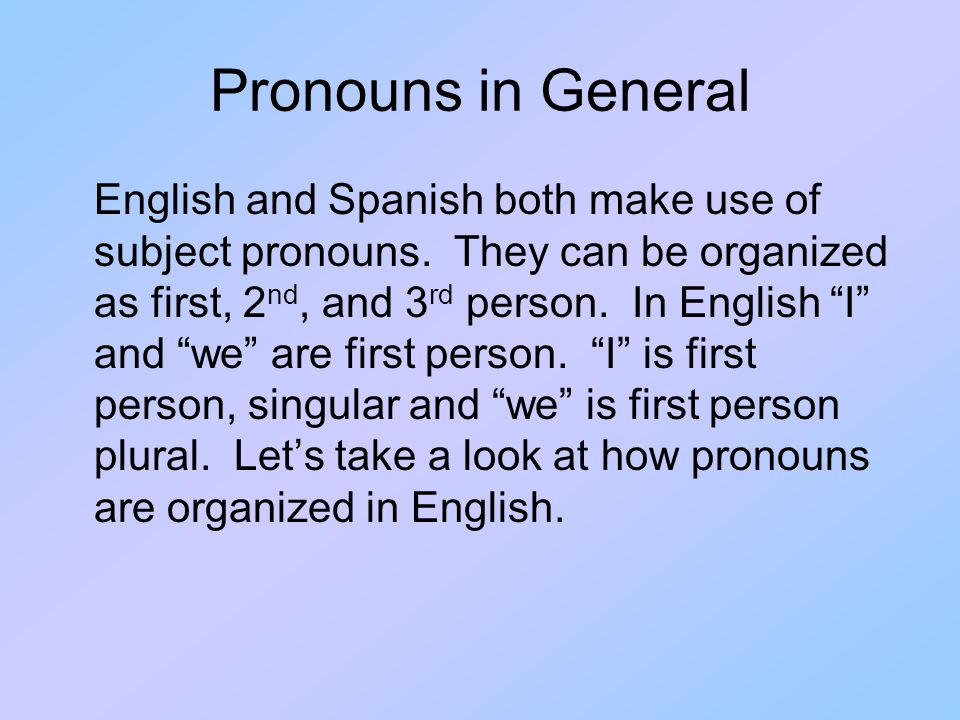 Pronouns in General English and Spanish both make use of subject pronouns.