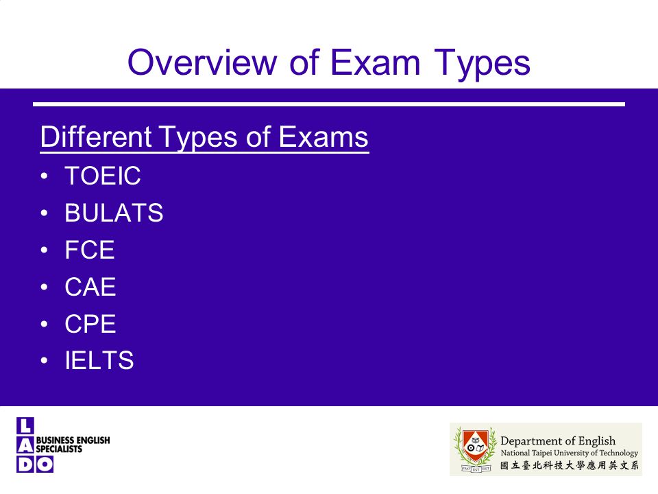 Overview of Exam Types Different Types of Exams TOEIC BULATS FCE CAE CPE IELTS
