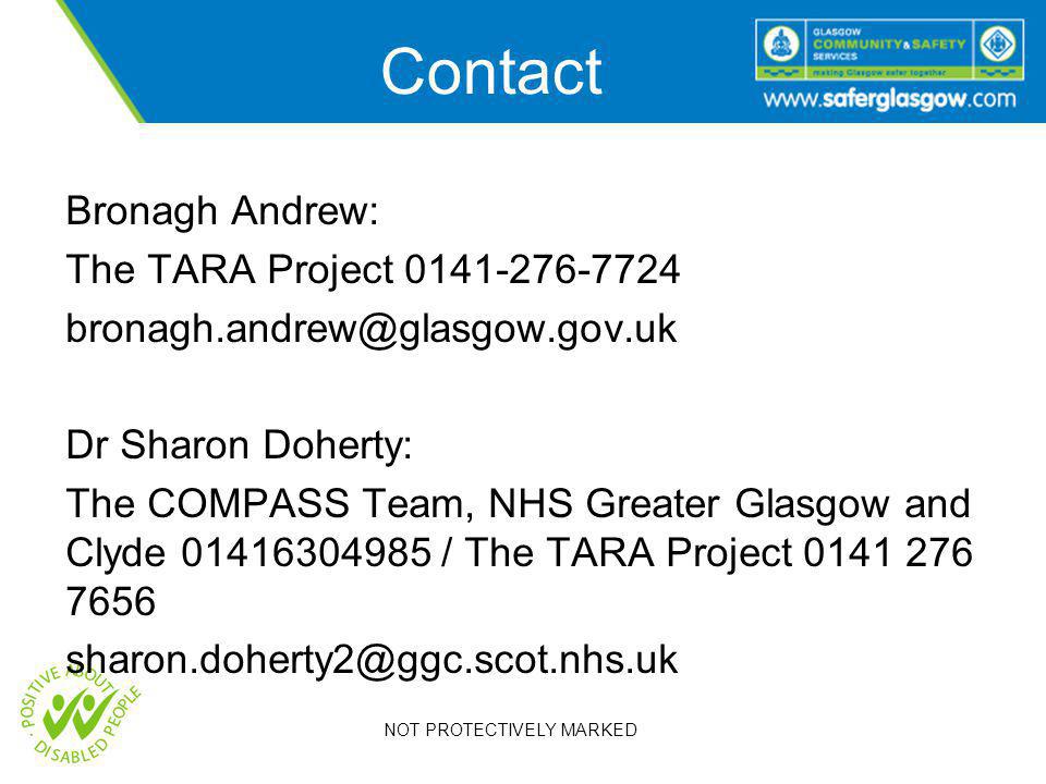 NOT PROTECTIVELY MARKED Contact Bronagh Andrew: The TARA Project Dr Sharon Doherty: The COMPASS Team, NHS Greater Glasgow and Clyde / The TARA Project
