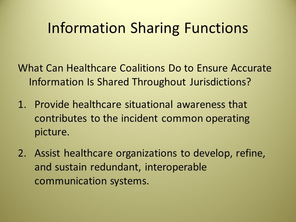 Information Sharing Functions What Can Healthcare Coalitions Do to Ensure Accurate Information Is Shared Throughout Jurisdictions.
