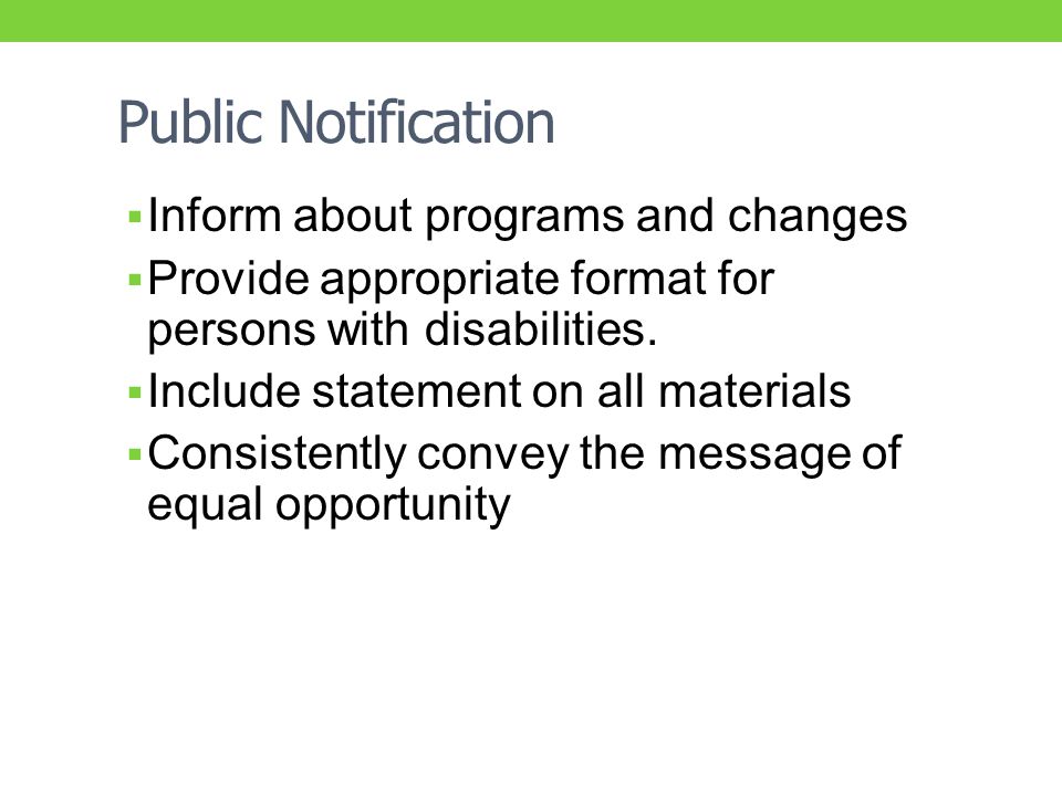 Public Notification  Inform about programs and changes  Provide appropriate format for persons with disabilities.