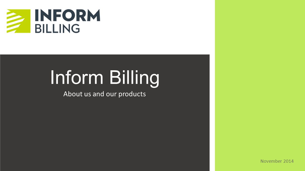 Inform Billing About us and our products November 2014