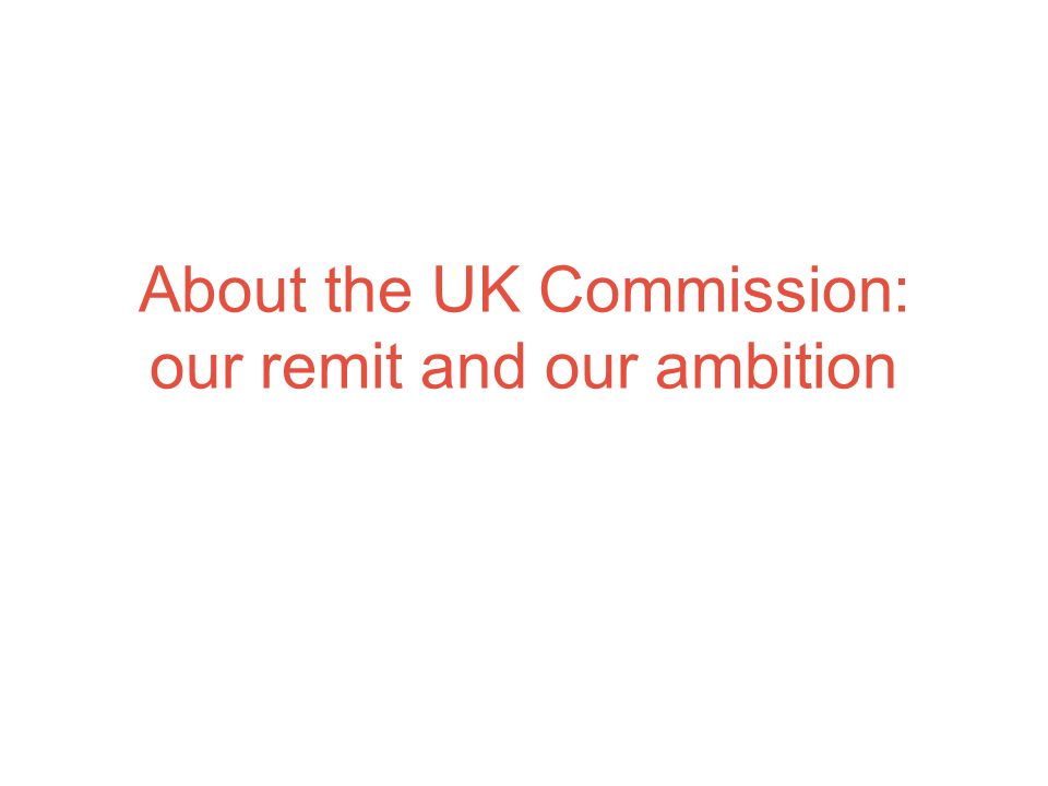 About the UK Commission: our remit and our ambition