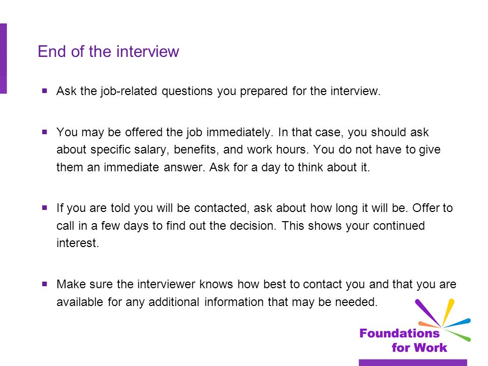 End of the interview  Ask the job-related questions you prepared for the interview.