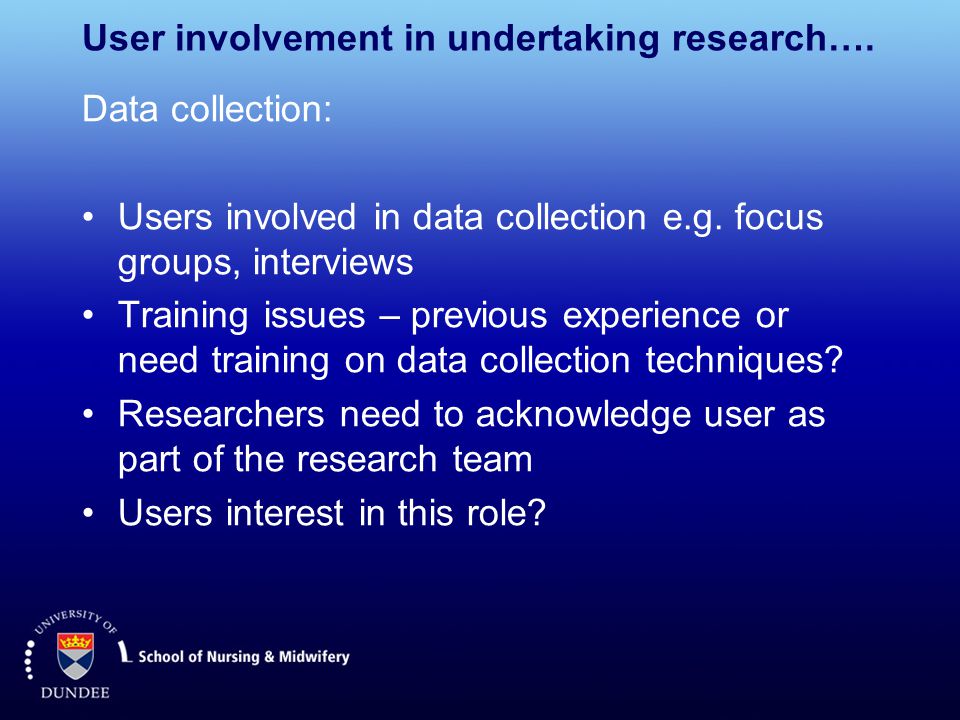 User involvement in undertaking research…. Data collection: Users involved in data collection e.g.