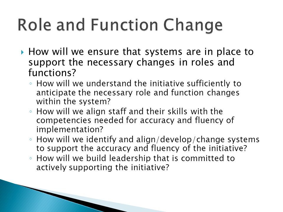  How will we ensure that systems are in place to support the necessary changes in roles and functions.