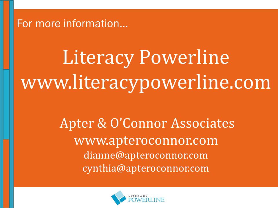 For more information… Literacy Powerline   Apter & O’Connor Associates