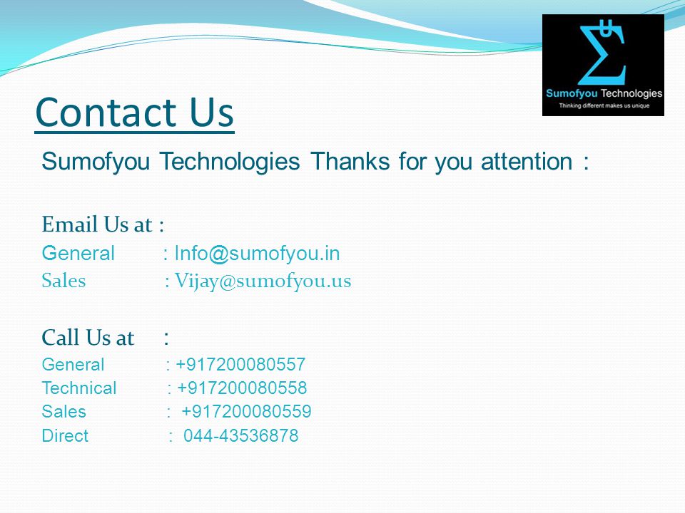 Contact Us Sumofyou Technologies Thanks for you attention :  Us at : General : Sales : Call Us at : General : Technical : Sales : Direct :