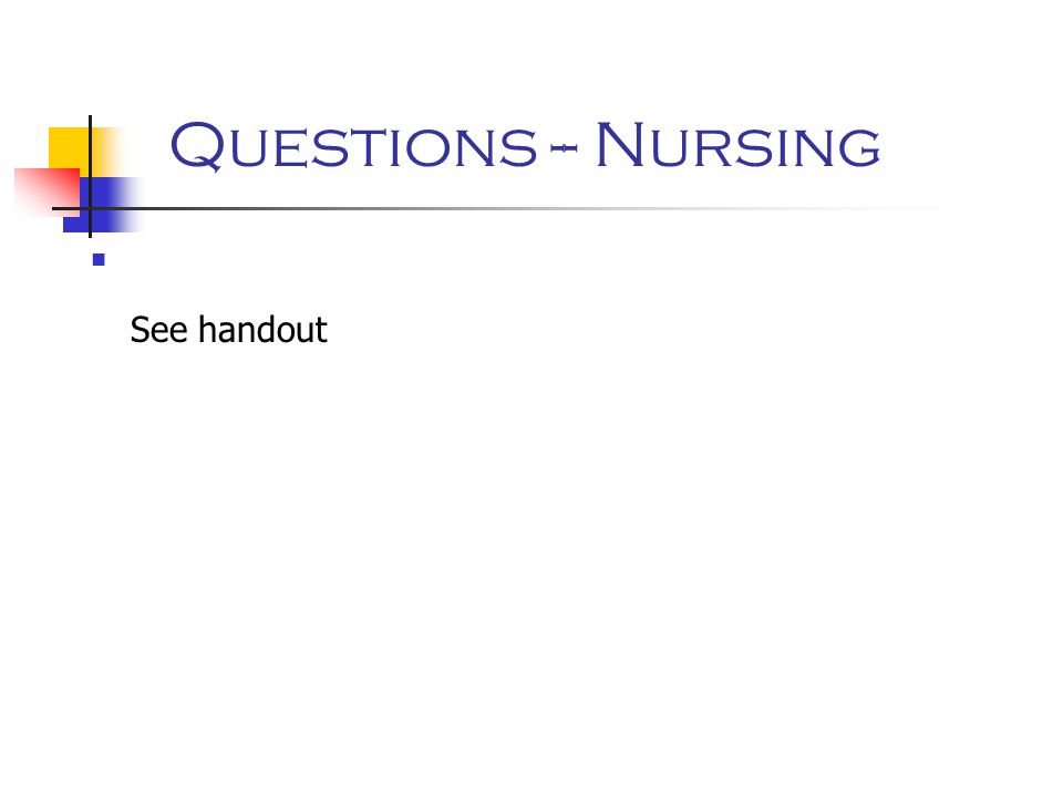 Questions -- Nursing See handout