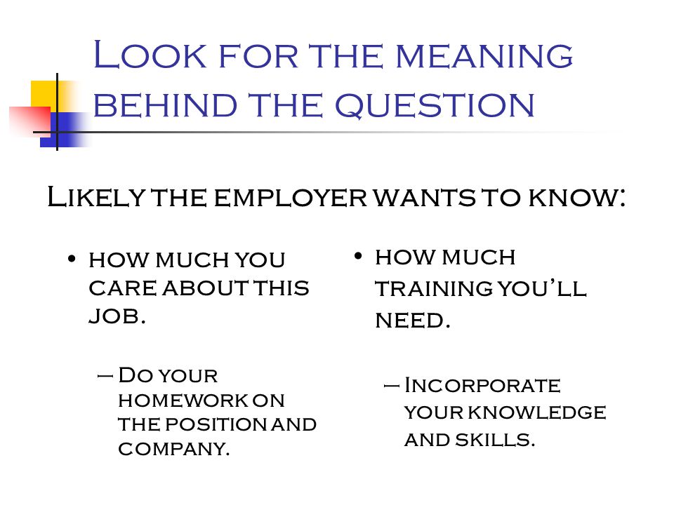 Look for the meaning behind the question Likely the employer wants to know: how much you care about this job.