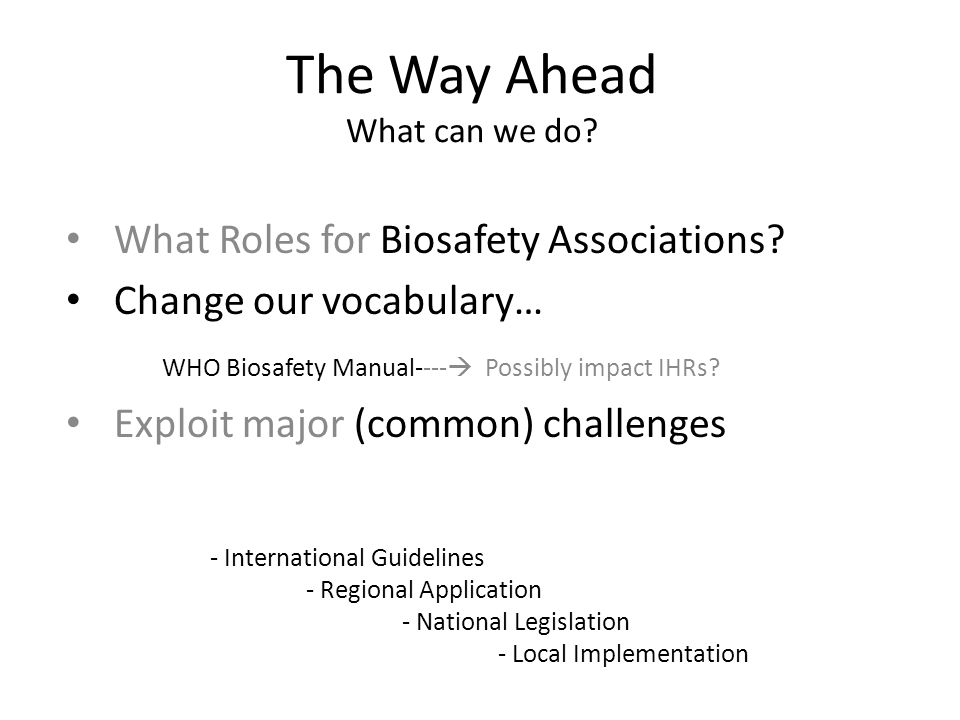 The Way Ahead What can we do. What Roles for Biosafety Associations.