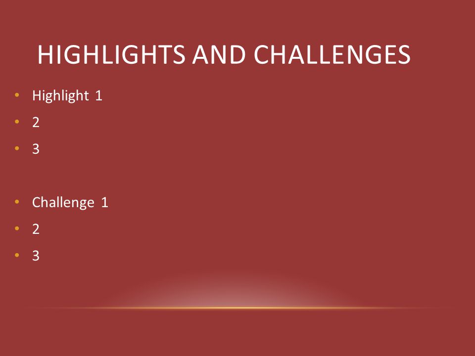 HIGHLIGHTS AND CHALLENGES Highlight Challenge 1 2 3
