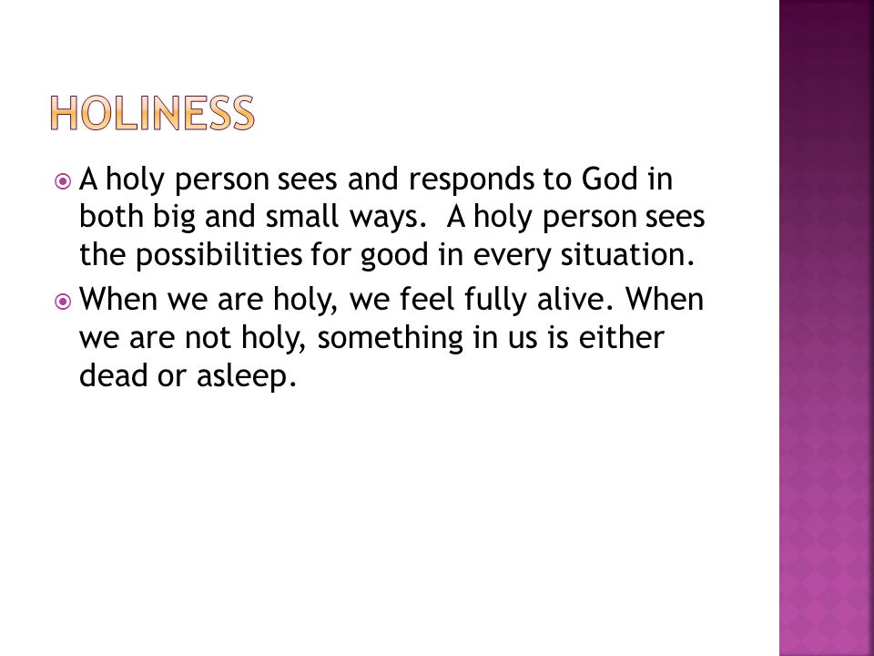  A holy person sees and responds to God in both big and small ways.