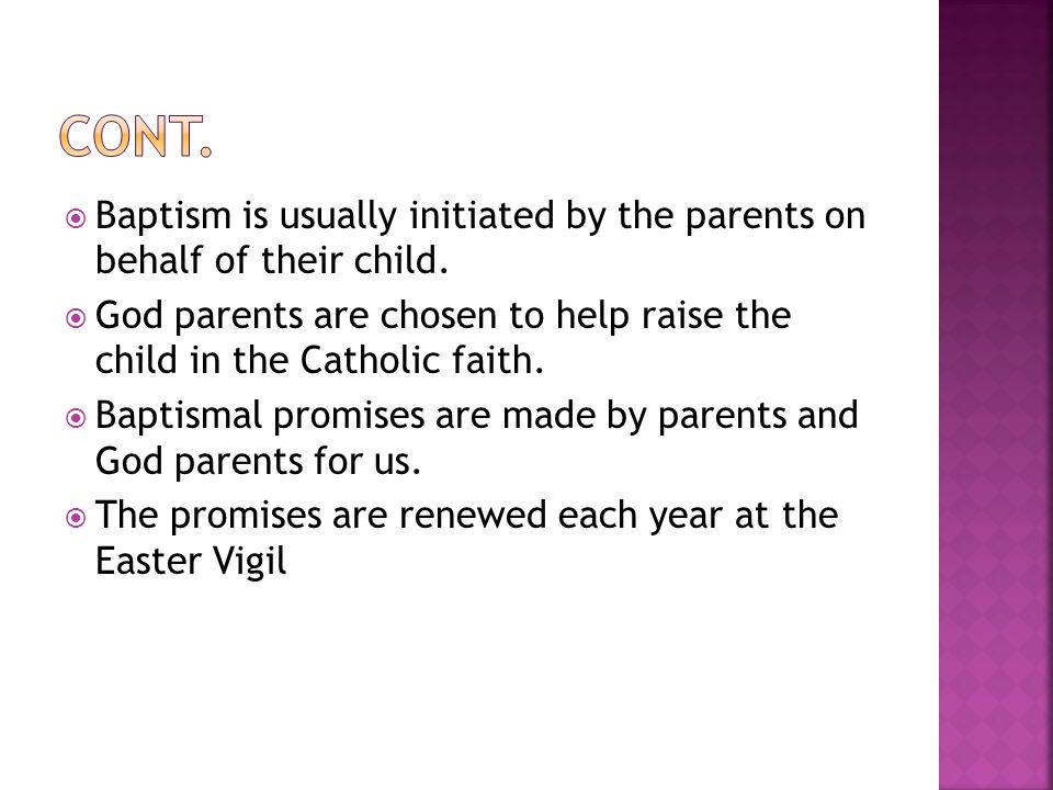  Baptism is usually initiated by the parents on behalf of their child.