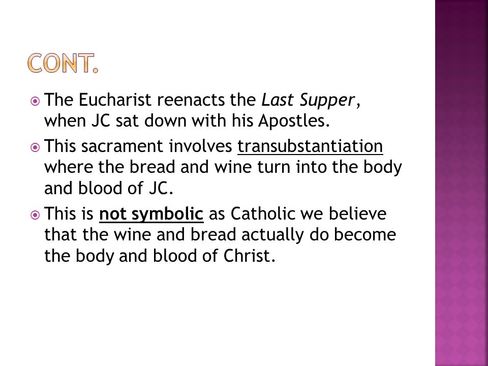  The Eucharist reenacts the Last Supper, when JC sat down with his Apostles.