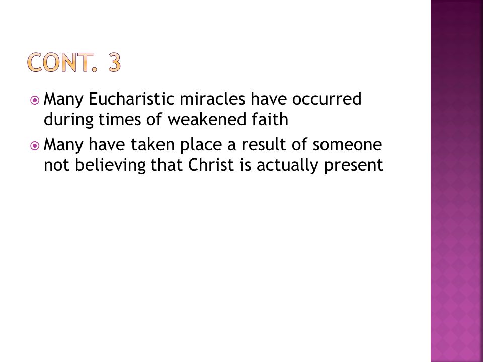  Many Eucharistic miracles have occurred during times of weakened faith  Many have taken place a result of someone not believing that Christ is actually present