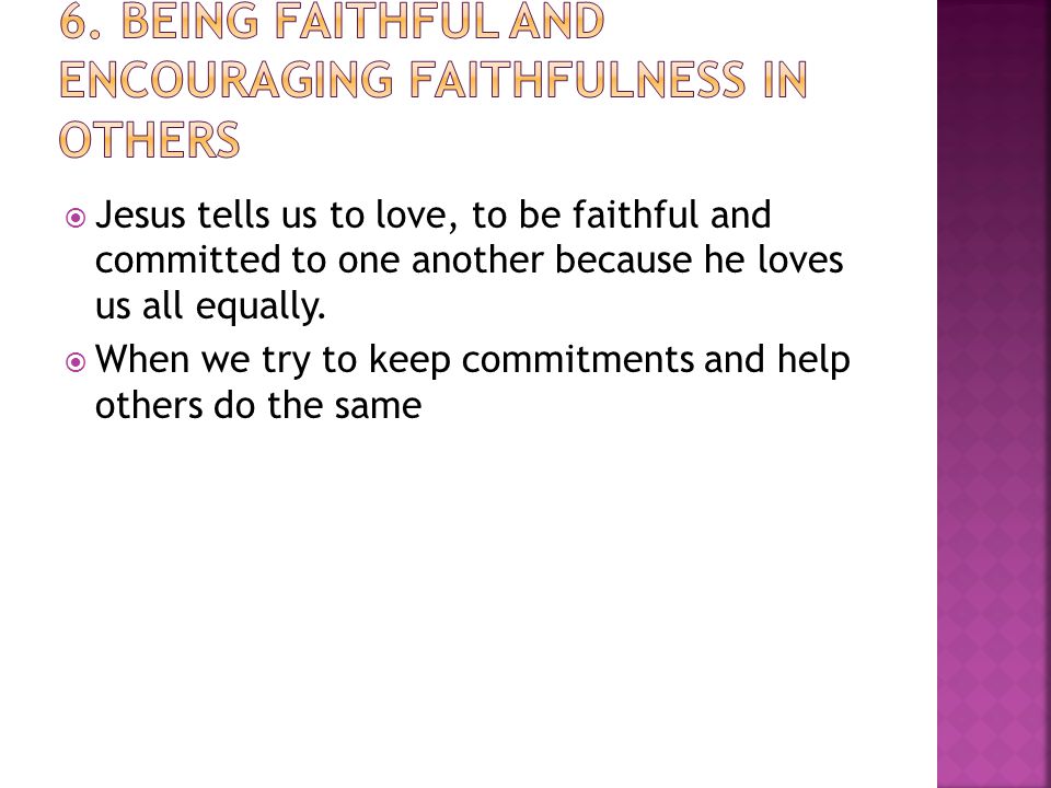  Jesus tells us to love, to be faithful and committed to one another because he loves us all equally.