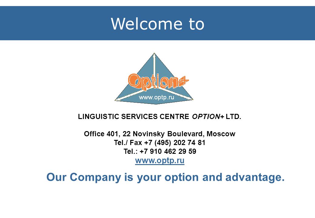 Our Company is your option and advantage. Welcome to LINGUISTIC SERVICES CENTRE OPTION+ LTD.