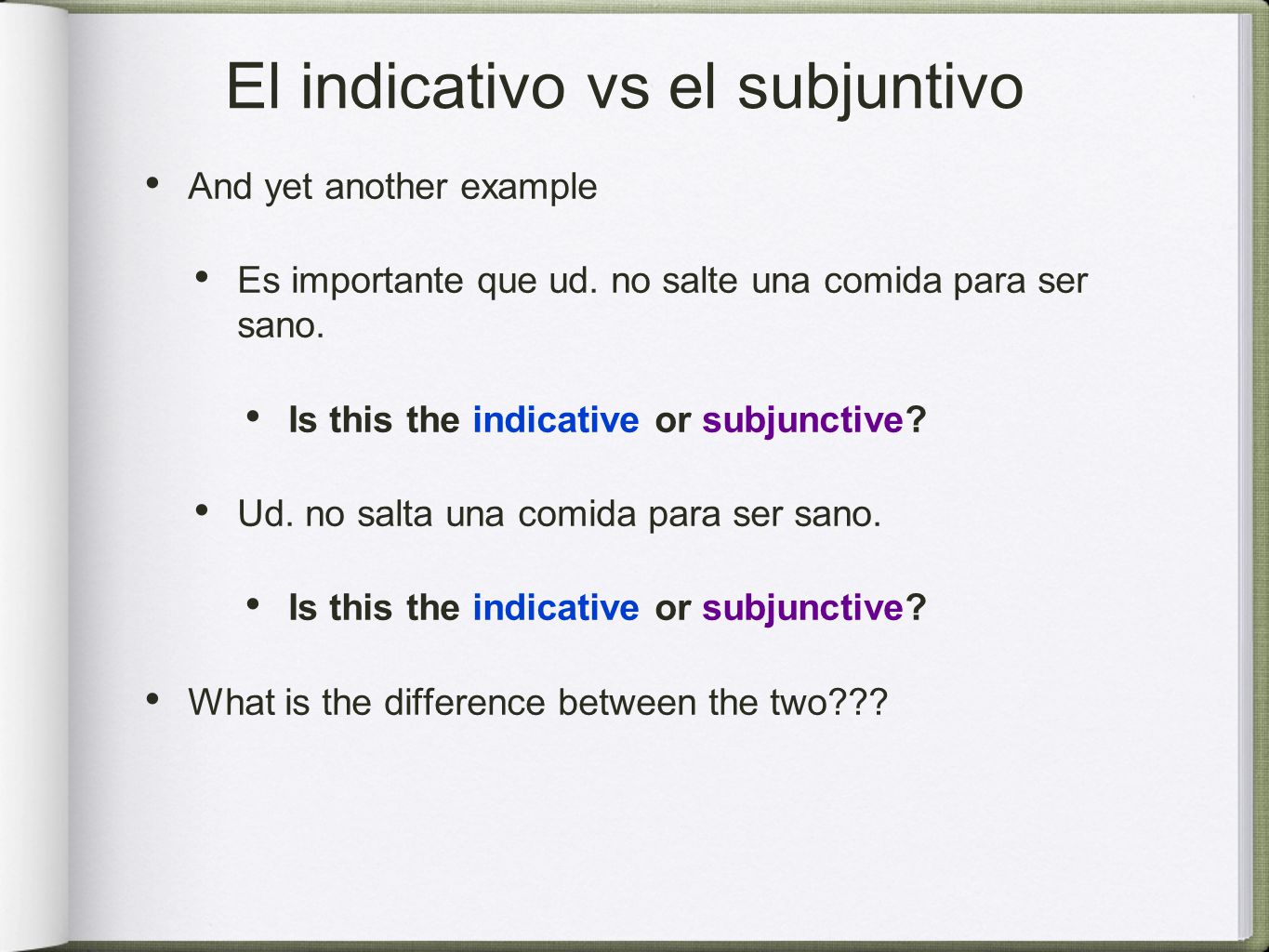 El indicativo vs el subjuntivo And yet another example Es importante que ud.