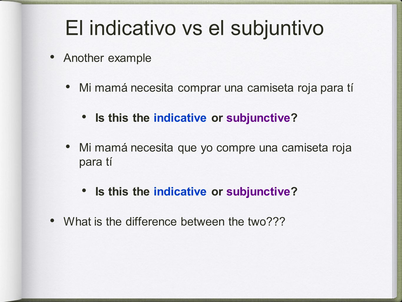El indicativo vs el subjuntivo Another example Mi mamá necesita comprar una camiseta roja para tí Is this the indicative or subjunctive.