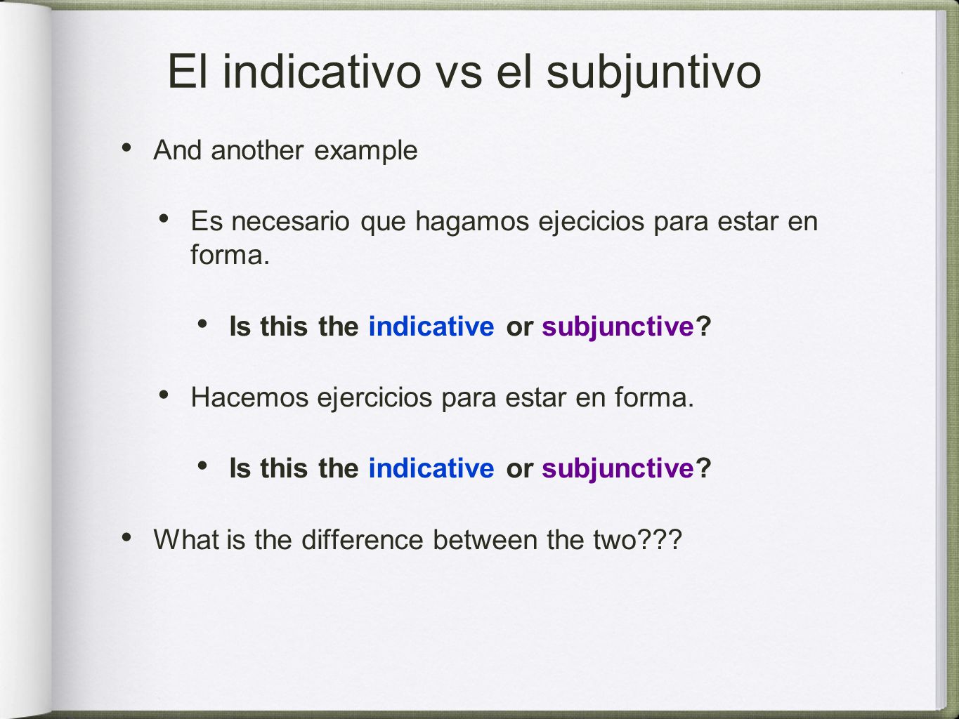 El indicativo vs el subjuntivo And another example Es necesario que hagamos ejecicios para estar en forma.